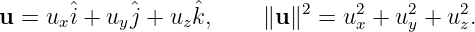       ˆ     ˆ     ˆ          2    2    2    2
u = ux i + uyj + uzk,    ∥u ∥ =  ux + uy + uz.
