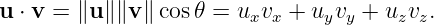u ⋅ v = ∥u ∥∥v∥ cos𝜃 = uxvx + uyvy + uzvz.
