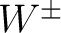 $W^\pm$
