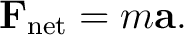 $\displaystyle \mathbf F_{\rm net}=m\mathbf a. $