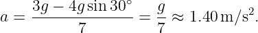     3g − 4g sin 30∘   g            2
a = ------7------- = 7-≈  1.40m ∕s .
