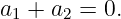 a +  a =  0.
 1    2
