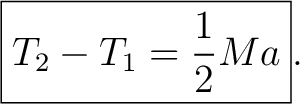 $\displaystyle \boxed{T_2-T_1=\frac12Ma}. $