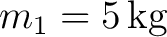 $m_1=5\,\mathrm{kg}$