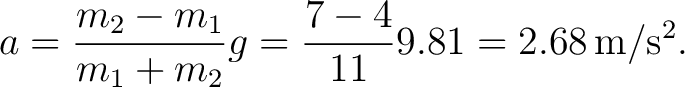 $\displaystyle a=\frac{m_2-m_1}{m_1+m_2}g =\frac{7-4}{11}9.81 =2.68\,\mathrm{m/s^2}. $