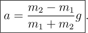$\displaystyle \boxed{a=\frac{m_2-m_1}{m_1+m_2}g}. $