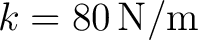 $k=80\,\mathrm{N/m}$