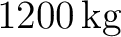$1200\,\mathrm{kg}$