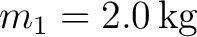 $m_1=2.0\,\mathrm{kg}$