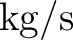 $\mathrm{kg/s}$