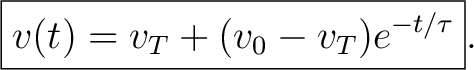 $\displaystyle \boxed{ v(t)=v_T+(v_0-v_T)e^{-t/\tau} }. $