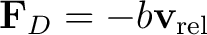 $\displaystyle \mathbf F_D=-b\mathbf v_{\rm rel} $