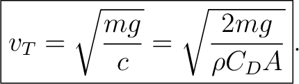 $\displaystyle \boxed{ v_T=\sqrt{\frac{mg}{c}} = \sqrt{\frac{2mg}{\rho C_DA}} }. $
