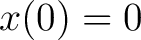 $x(0)=0$