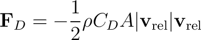 $\displaystyle \mathbf F_D = -\frac12\rho C_D A \vert\mathbf v_{\rm rel}\vert\mathbf v_{\rm rel} $