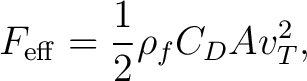 $\displaystyle F_{\rm eff} = \frac12\rho_fC_DAv_T^2, $