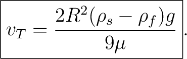 $\displaystyle \boxed{ v_T = \frac{2R^2(\rho_s-\rho_f)g}{9\mu} }. $