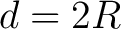 $d=2R$