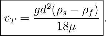 $\displaystyle \boxed{ v_T = \frac{gd^2(\rho_s-\rho_f)}{18\mu} }. $
