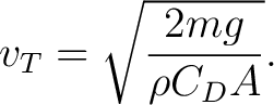 $\displaystyle v_T=\sqrt{\frac{2mg}{\rho C_DA}}. $