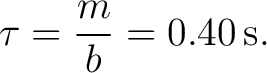 $\displaystyle \tau=\frac{m}{b}=0.40\,\mathrm{s}. $