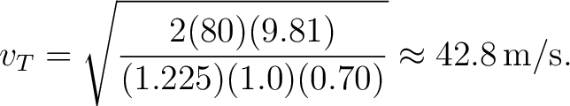$\displaystyle v_T = \sqrt{ \frac{2(80)(9.81)} {(1.225)(1.0)(0.70)} } \approx42.8\,\mathrm{m/s}. $