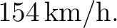 $\displaystyle 154\,\mathrm{km/h}. $