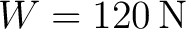 $\displaystyle W=120\,\mathrm{N} $