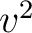 $v^2$