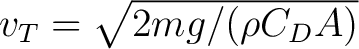 $v_T=\sqrt{2mg/(\rho C_DA)}$