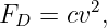 F  =  cv2,
 D
