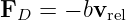 FD =  − bvrel
