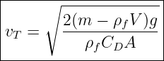|-----∘---------------|
|       2(m  − ρfV )g |
vT =    ------------- |
-----------ρfCDA-------
