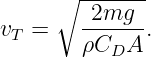       ∘ -------
         2mg
vT =    ------.
        ρCDA
