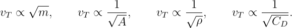      √ --            1              1              1
vT ∝   m,      vT ∝ √---,     vT ∝ √--,     vT ∝  √----.
                      A              ρ             CD
