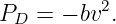           2
PD =  − bv .
