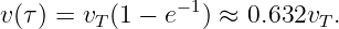 v(τ) = vT(1 − e−1) ≈ 0.632vT .
