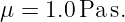 μ = 1.0Pa s.
