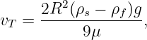      2R2-(ρs −-ρf)g
vT =       9μ      ,
