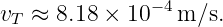 v  ≈ 8.18 × 10− 4m ∕s.
 T
