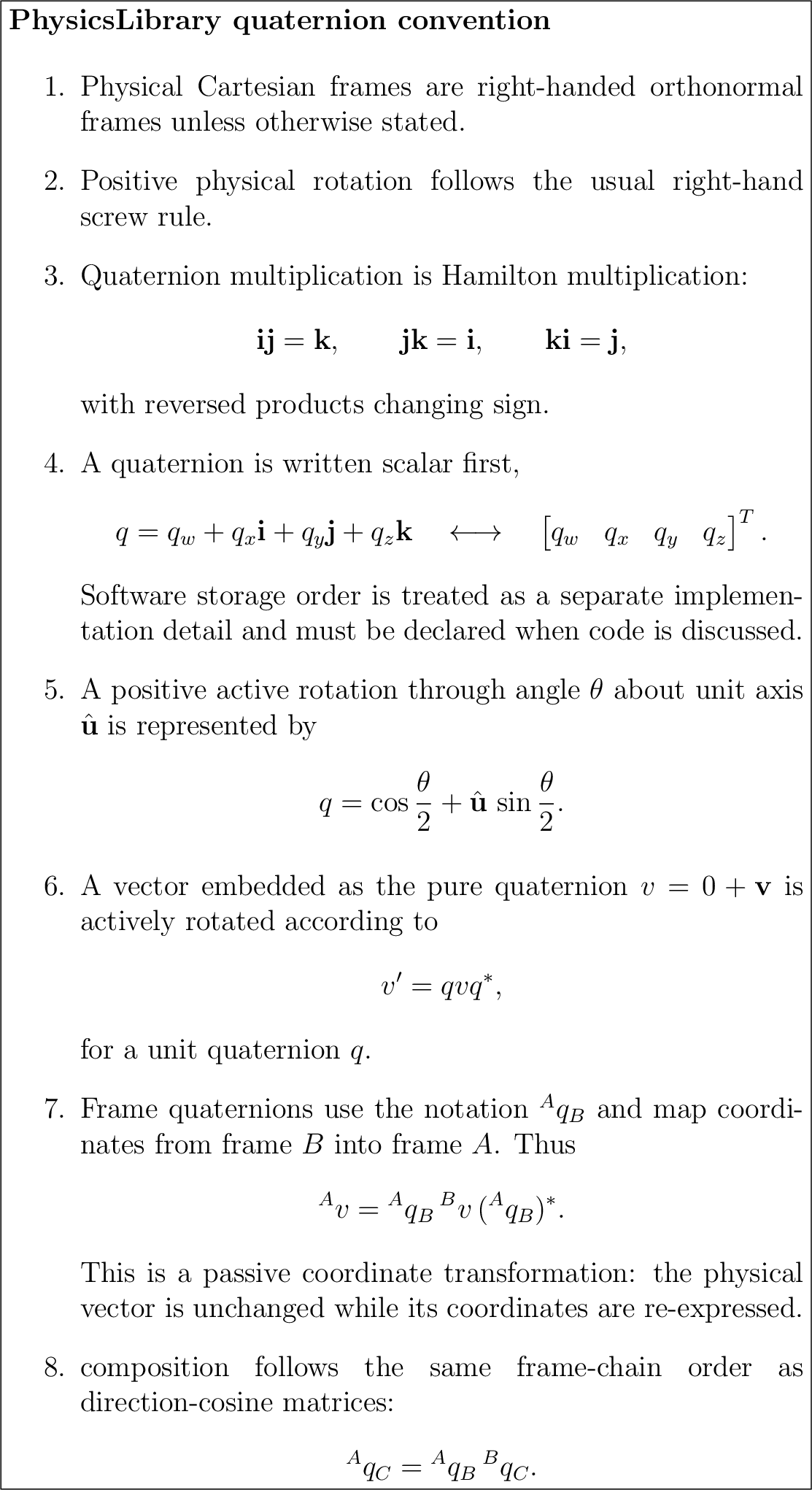 \fbox{\begin{minipage}{0.94\linewidth} \textbf{PhysicsLibrary quaternion convent... ...}q_{C}={}^{A}q_{B}\,{}^{B}q_{C}. \end{displaymath}\end{enumerate}\end{minipage}}