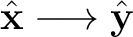 $\displaystyle \hat{\mathbf x}\longrightarrow\hat{\mathbf y} $