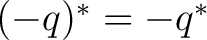$(-q)^*=-q^*$