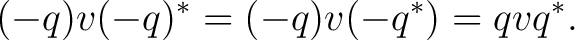 $\displaystyle (-q)v(-q)^*=(-q)v(-q^*)=qvq^*. $