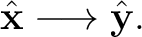 $\displaystyle \hat{\mathbf x}\longrightarrow\hat{\mathbf y}. $