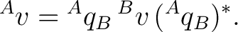 $\displaystyle {}^{A}v={}^{A}q_B\,{}^{B}v\,({}^{A}q_B)^*. $