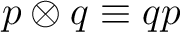 $\displaystyle p\otimes q\equiv qp $