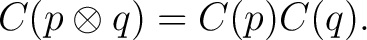 $\displaystyle C(p\otimes q)=C(p)C(q).$ $\displaystyle C(p\otimes q)=C(p)C(q).$