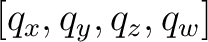 $\displaystyle [q_x,q_y,q_z,q_w] $