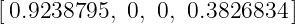 [0.9238795,  0, 0, 0.3826834 ]
